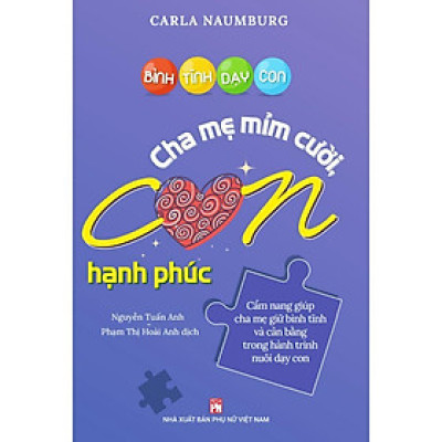 Sách - Bình Tĩnh Dạy Con - Cha Mẹ Mỉm Cười - Con Hạnh Phúc - Carla Naumburg - NXB Phụ Nữ