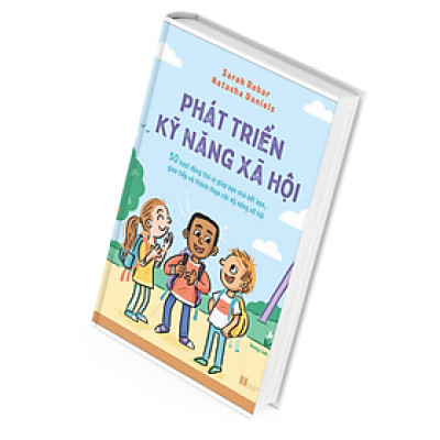 Phát Triển Kỹ Năng Xã Hội - 50 Hoạt Động Thú Vị Giúp Bạn Nhỏ Kết Bạn, Giao Tiếp Và Thành Thạo Các Kỹ Năng Xã Hội - Sarah Rebar , Natasha Daniels