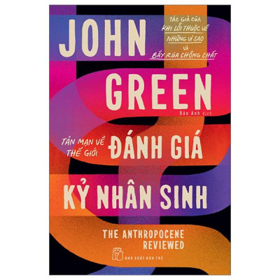 Tản Mạn Về Thế Giới - Đánh Giá Kỷ Nhân Sinh - The Anthropocene Reviewed