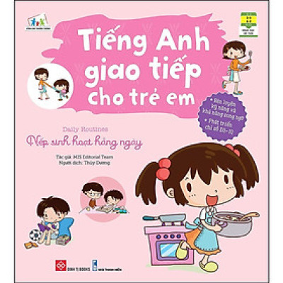 Sách - Tiếng Anh Giao Tiếp Cho Trẻ Em - Daily Routines - Nếp Sinh Hoạt Hằng Ngày - Đinh Tị Books