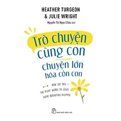 Sách - Trò Chuyện Cùng Con - Chuyện Lớn Hóa Chuyện Cỏn Con- NXB Trẻ 