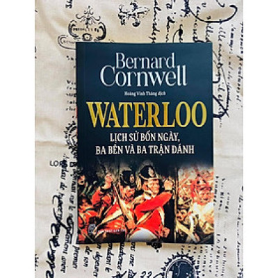 WATERLOO LỊCH SỬ BỐN NGÀY, BA BÊN VÀ BA TRẬN ĐÁNH