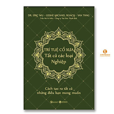 TRÍ TUỆ CỔ XƯA – Tất cả các loại Nghiệp: Cách tạo ra tất cả những điều bạn mong muốn