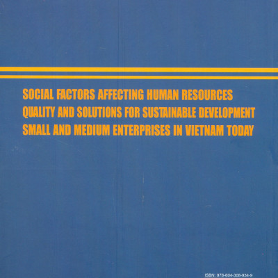 Nhân Tố Xã Hội Ảnh Hưởng Đến Chất Lượng Nhân Lực Và Hướng Giải Pháp Phát Triển Bền Vững Doanh Nghiệp Nhỏ Và Vừa Ở Việt Nam Hiện Nay