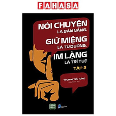Sách - Nói Chuyện Là Bản Năng, Giữ Miệng Là Tu Dưỡng, Im Lặng Là Trí Tuệ - Tập 2