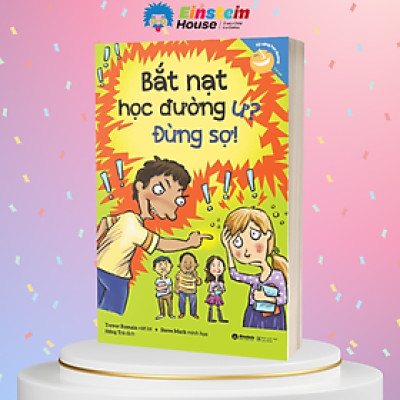 Kỹ Năng Học Đường Cho Trẻ Từ 7-12 Tuổi: Bắt Nạt Học Đường Ư? Đừng Sợ! (Trevor Romain, Steve Mark)