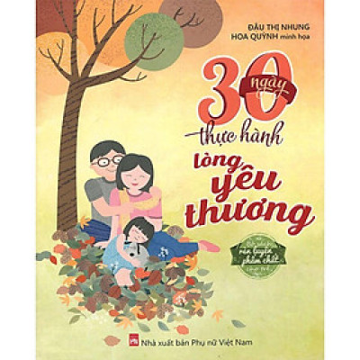 Rèn Luyện Phẩm Chất Cho Trẻ - 30 Ngày Thực Hành Lòng Yêu Thương (Tái bản năm 2021)