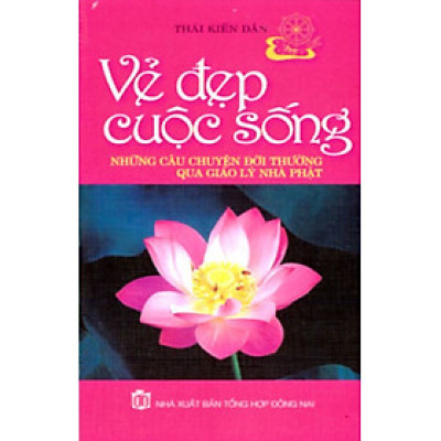 Vẻ Đẹp Cuộc Sống-Những Câu Chuyện Đời Thường Qua Giáo Lý Nhà Phật - Vanlangbooks
