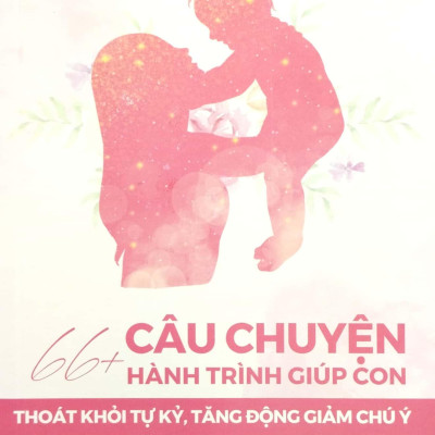 66+ Câu Chuyện Hành Trình Giúp Con Thoát Khỏi Tự Kỷ, Tăng Động Giảm Chú Ý