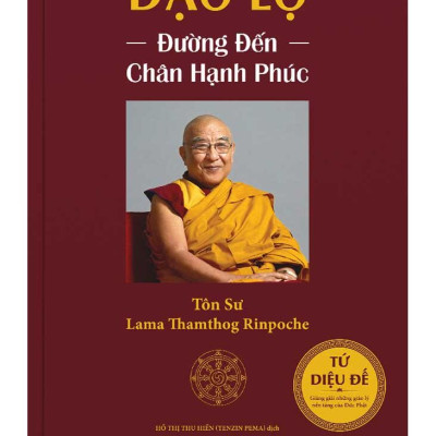 Đạo Lộ - Đường đến chân hành phúc (Tác giả Tôn Sư Lama Thamthog Rinpoche)