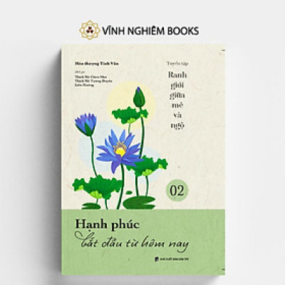 Sách - Hạnh Phúc Bắt Đầu Từ Hôm Nay - Tập 2 - Tuyển Tập Ranh Giới Giữa Mê Và Ngộ - Vĩnh Nghiêm Books