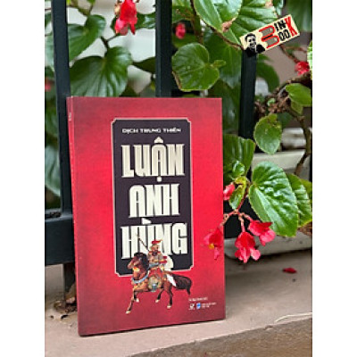 (Tái bản 2024) LUẬN ANH HÙNG - Dịch Trung Thiên - Vũ Ngọc Quỳnh dịch - Quảng Văn - NXB Dân trí