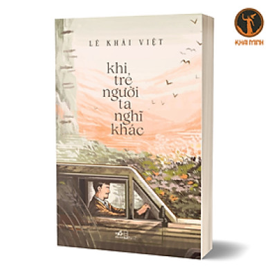 KHI TRẺ NGƯỜI TA NGHĨ KHÁC - Lê Khải Việt - (bìa mềm)