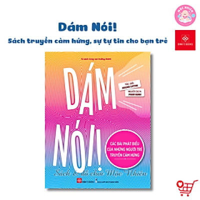 Sách Dám nói - Truyền cảm hứng, sự tự tin cho các bạn trẻ từ 10 tuổi - Đinh Tị Books
