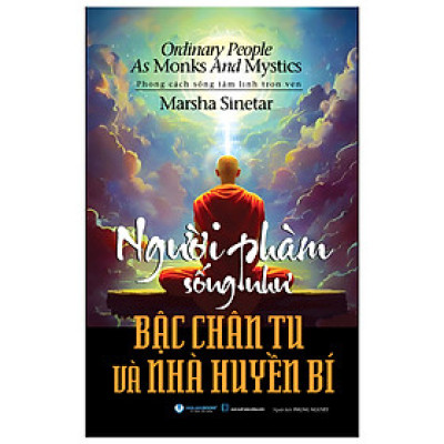 Người Phàm Sống Như Bậc Chân Tu Và Nhà Huyền Bí - Marsha Sinetar (bìa mềm)