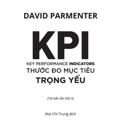 KPI - Key Performance Indicators - Thước Đo Mục Tiêu Trong Yếu (Tái Bản 2023)