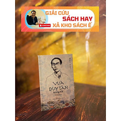 [Giải cứu sách hay, xả kho chống ế ] VUA DUY TÂN TRONG TÔI (tiểu thuyết lịch sử) – Nguyễn Hữu Nam – Bestbook - NXB Đà Nẵng 