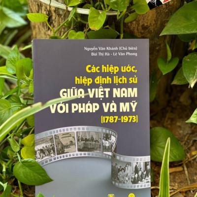 CÁC HIỆP ƯỚC, HIỆP ĐỊNH LỊCH SỬ GIỮA VIỆT NAM VỚI PHÁP VÀ MỸ (1787 - 1973) - Nguyễn Văn Khánh - Mai Hà Books