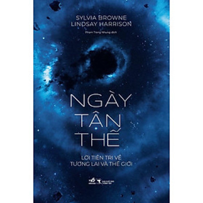 NGÀY TẬN THẾ LỜI TIÊN TRI VỀ TƯƠNG LAI VÀ THẾ GIỚI - Sylvia Browne, Lindsay Harrision - Phạm Trang Nhung dịch - Nhã Nam 