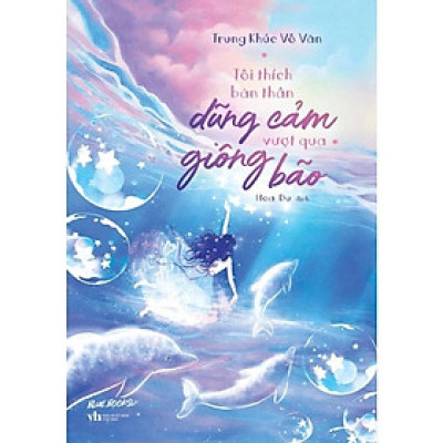 Sách - Tôi Thích Bản Thân Dũng Cảm Vượt Qua Giông Bão