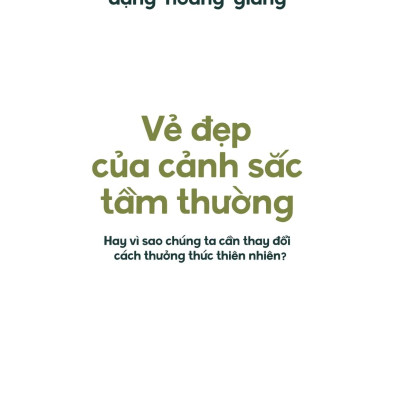 Vẻ Đẹp Của Cảnh Sắc Tầm Thường - Hay Vì Sao Chúng Ta Cần Thay Đổi Cách Thưởng Thức Thiên Nhiên?