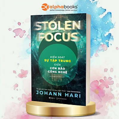 KIỂM SOÁT SỰ TẬP TRUNG GIỮA CƠN BÃO CÔNG NGHỆ _ Johann Hari_ Zenbooks_NXB Thế Giới