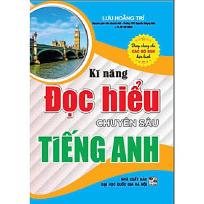 Kỹ năng đọc hiểu chuyên sâu tiếng Anh (Dùng chung cho các bộ SGK hiện hành) (HA-MK)