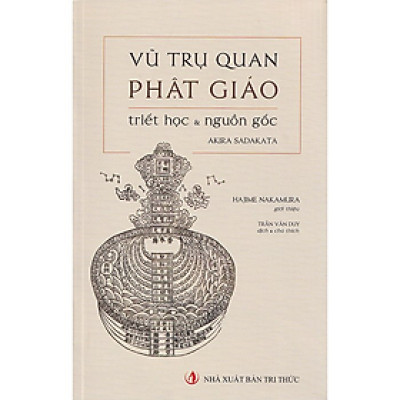 VŨ TRỤ QUAN PHẬT GIÁO - Triết Học Và Nguồn Gốc - Akira Sadakata - Trần Văn Duy dịch và chú thích - (bìa mềm)
