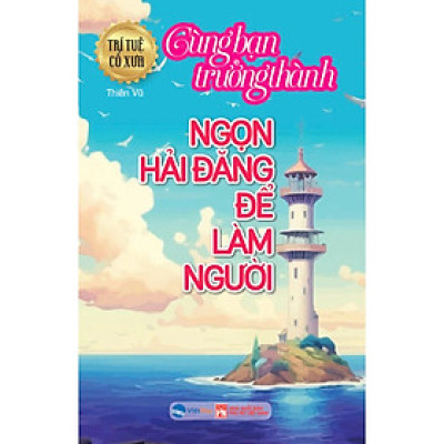Trưởng Thành Cùng Bạn - Ngọn Hải Đăng Để Làm Người