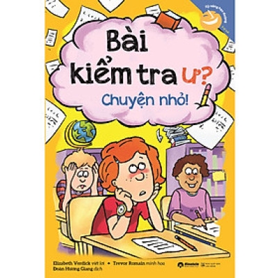 Sách - Kỹ Năng Học Đường - Bài Kiểm Tra Ư? Chuyện Nhỏ! (Tái Bản 2023)