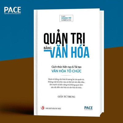 Sách - Quản Trị Bằng Văn Hóa - Cách Thức Kiến Tạo & Tái Tạo Văn Hóa Tổ Chức - Bìa Cứng - Giản Tư Trung - Pace Books