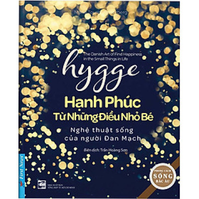 Hygge - Hạnh Phúc Từ Những Điều Nhỏ Bé - Nghệ Thuật Sống Của Người Đan Mạch _FN
