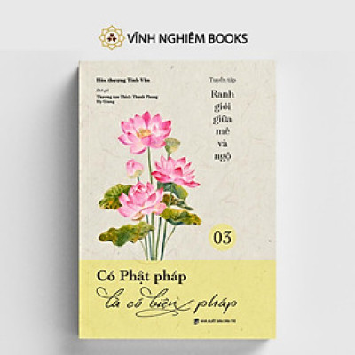 Sách - Có Phật Pháp Là Có Biện Pháp - Tập 3 - Tuyển Tập Ranh Giới Giữa Mê Và Ngộ - Vĩnh Nghiêm Books