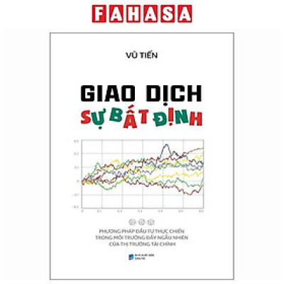 Sách - Giao Dịch Sự Bất Định - Phương Pháp Đầu Tư Thực Chiến Trong Môi Trường Đầy Ngẫu Nhiên Của Thị Trường Tài Chính