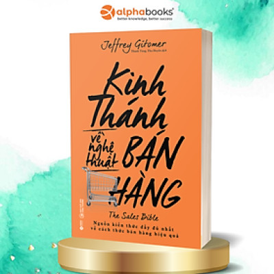 Kinh Thánh Về Nghệ Thuật Bán Hàng (Tái Bản 2018)