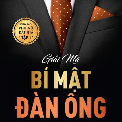 Sách - Kiến Tạo Phụ Nữ Đắt Giá - Tập 1 - Giải Mã Bí Mật Đàn Ông