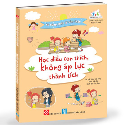 Kỹ Năng Quản Lý Bản Thân- Học Điều Con Thích, Không Áp Lực Thành Tích