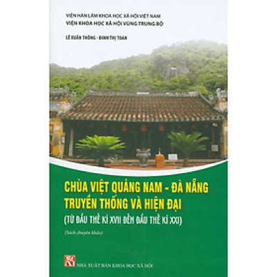 Sách - Chùa Việt Quảng Nam - Đà Nẵng, truyền thống và hiện đại (từ đầu thế kỷ XVII đến đầu thế kỷ XXI) - NXB KHXH
