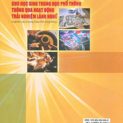 Mô Hình Giáo Dục Giá Trị Văn Hoá Truyền Thống Cho Học Sinh Trung Học Phổ Thông Thông Qua Hoạt Động Trải Nghiệm Làng Nghề (Nghiên Cứu Ở Vùng Châu Thổ Sông Hồng) 