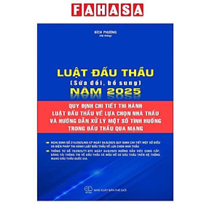 Sách - Luật Đấu Thầu (Sửa Đổi, Bổ Sung) Năm 2025 - Quy Định Chi Tiết Thi Hành Luật Đấu Thầu Về Lựa Chọn Nhà Thầu Và Hướng Dẫn Xử Lý Một Số Tình Huống Trong Đấu Thầu Qua Mạng