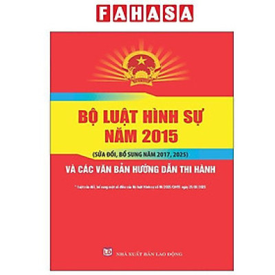 Sách - Bộ Luật Hình Sự Năm 2015 (Sửa Đổi, Bổ Sung Năm 2017, 2025) Và Các Văn Bản Hướng Dẫn Thi Hành