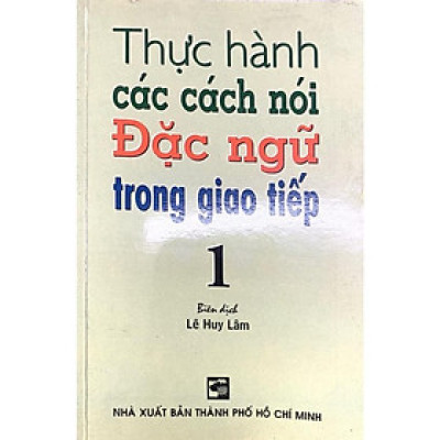 Sách - Thực Hành Các Cách Nói Đặc Ngữ Trong Giao Tiếp 1 - Nhân Trí Việt