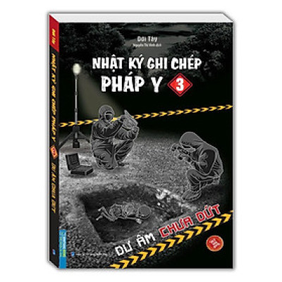 Sách - Nhật Ký Ghi Chép Pháp Y - Tập 3 - Dư Âm Chưa Dứt - Minh Thắng