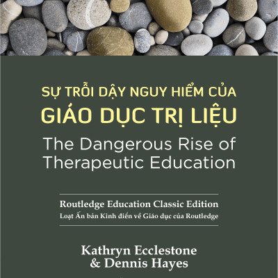 Sự Trỗi Dậy Nguy Hiểm Của Giáo Dục Trị Liệu - Kathryn Ecclestone và Dennis Hayes - IRED Books