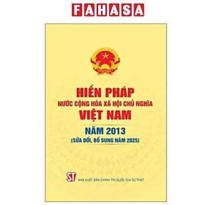 Sách - Hiến Pháp Nước Cộng Hòa Xã Hội Chủ Nghĩa Việt Nam Năm 2013 (Sửa Đổi, Bổ Sung Năm 2025)