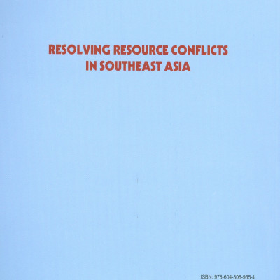 Giải Quyết Xung Đột Tài Nguyên Ở Khu Vực Đông Nam Á (Resolving Resource Conflicts In Southeast Asia) (Sách chuyên khảo)