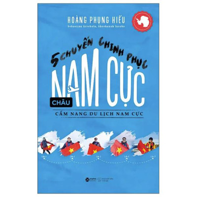 Sách - 5 Chuyến Chinh Phục Châu Nam Cực - Cẩm Nang Du Lịch Nam Cực