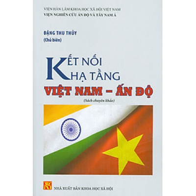 Kết Nối Hạ Tầng VIỆT NAM - ẤN ĐỘ (Sách chuyên khảo)