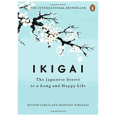 Ikigai : The Japanese Secret To A Long And Happy Life