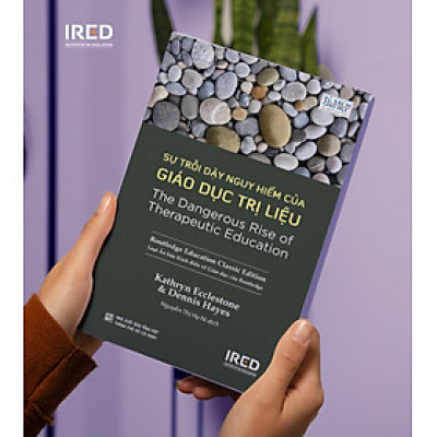 Sự Trỗi Dậy Nguy Hiểm Của Giáo Dục Trị Liệu - Kathryn Ecclestone và Dennis Hayes - IRED Books